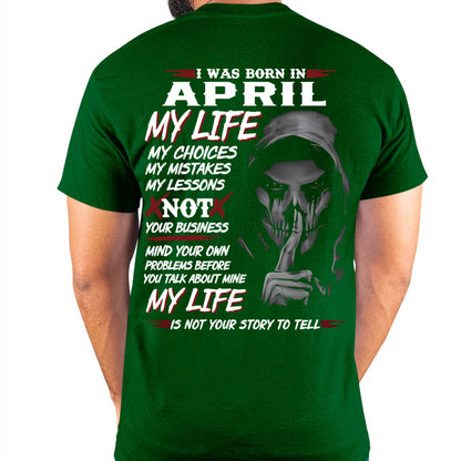 April - My Life My Choices Not Your Business T-Shirt – Perfect Gift For You - DTSM04 (SKU08-36-04)