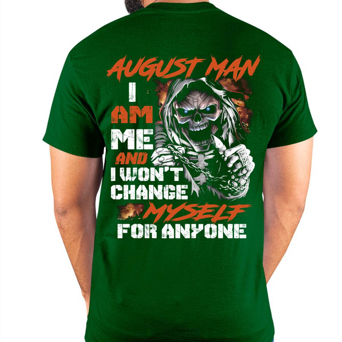 August Man T-Shirt – Skull Graphic Tee I Am Me Won’t Change For Anyone - Perfect Gift For You DTSM08 (SKU08-75-08)