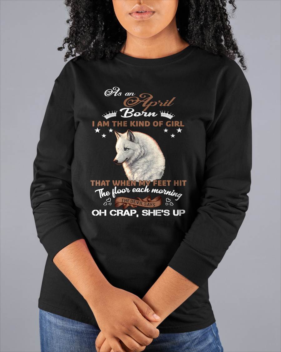AS AN APRIL GIRL I'M FEARLESS WOLF SHIRT – GIFT FOR WOMEN - DTSM04 (SKU2604-238-04)