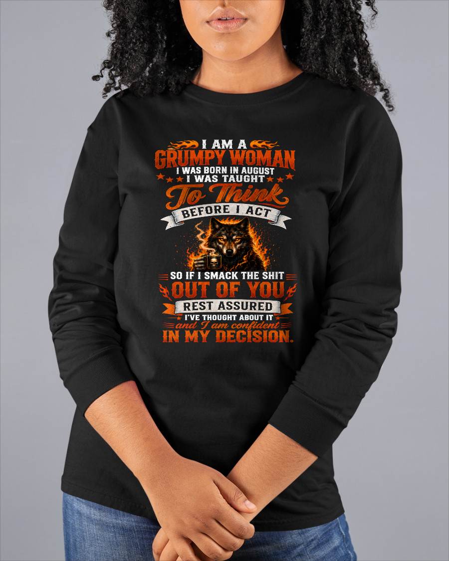 AUGUST - I AM A GRUMPY WOMAN - FUNNY SARCASTIC WOLF GRAPHIC T SHIRT - PERFECT GIFT FOR WOMEN - DTSM08 (SKU2608-150-08)