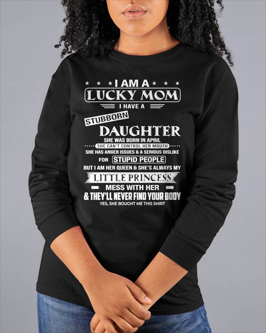 LUCKY MOM SHIRT – STUBBORN DAUGHTER BORN IN APRIL – GIFT FROM DAUGHTER - DTSM04 (SKU2603-175-04)