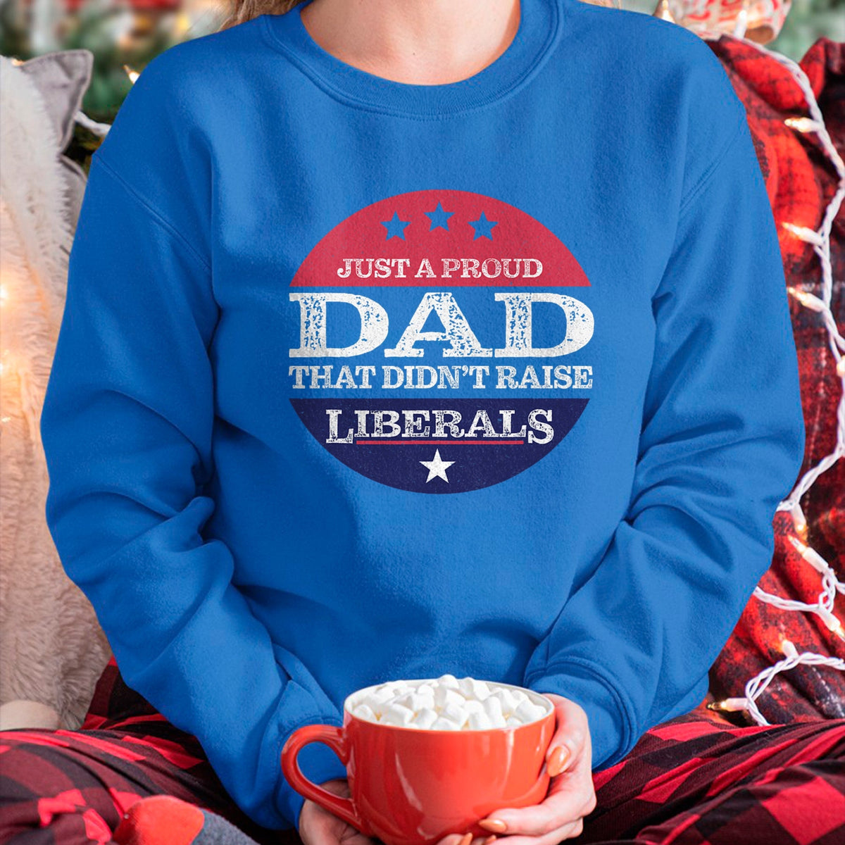 Gift for Dad Shirt, Funny Dad Unisex T-Shirt/Hoodie/Sweatshirt HLT00 – Just A Proud Dad That Didn_t Raise Liberals Fathers Day T-Shirt