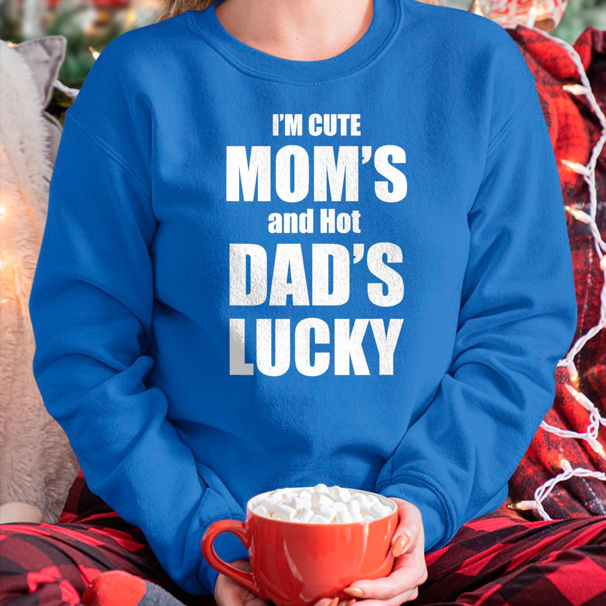 Gift for Dad Shirt, Funny Dad Unisex T-Shirt/Hoodie/Sweatshirt HLT00 – I_m Cute Mom_s and Hot Dad_s Lucky T-Shirt