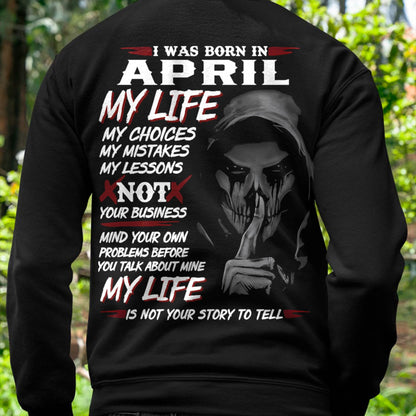 April - My Life My Choices Not Your Business T-Shirt – Perfect Gift For You - DTSM04 (SKU08-36-04)