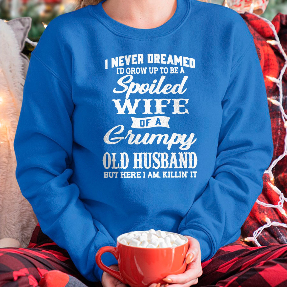 Best Wife Shirt, Wife and Husband Unisex T-Shirt/Hoodie/Sweatshirt HLT00 - Gift for wife T shirt, spoiled wife   I Never Dreamed I'd Grow Up To Be A Spoiled Wife Pullover Hood (6)
