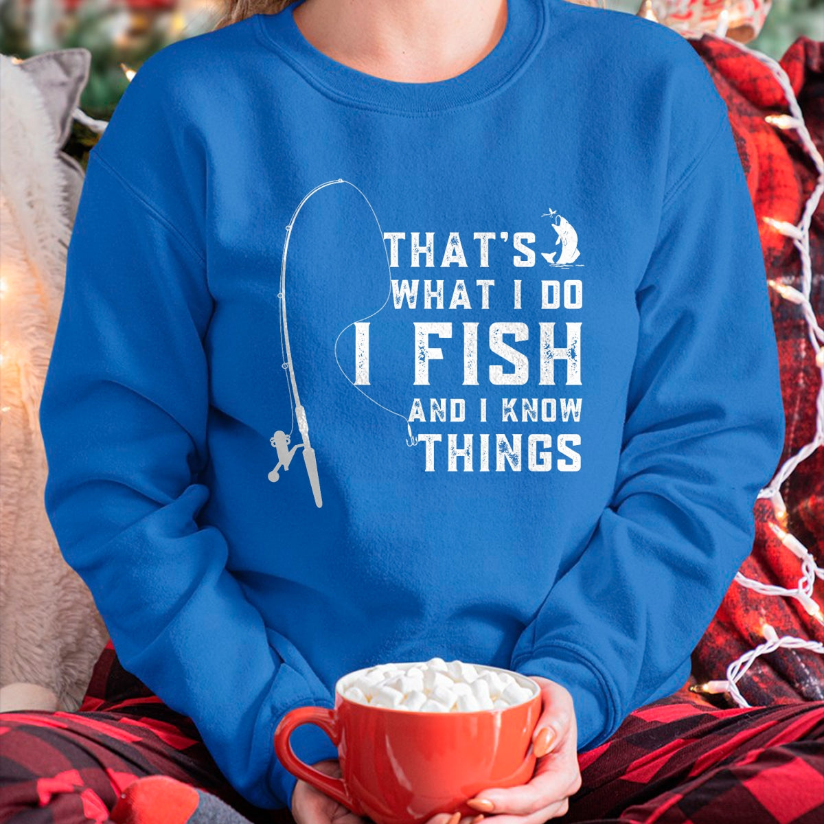 Funny Fishing Shirt, Gift For Fishing Lover Unisex T-Shirt/Hoodie/Sweatshirt HLT00 - Funny Fish Quote, That_s What I Do I Fish and I Know Things T-Shirt