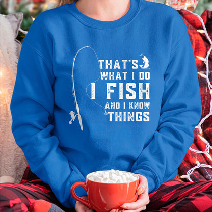 Funny Fishing Shirt, Gift For Fishing Lover Unisex T-Shirt/Hoodie/Sweatshirt HLT00 - Funny Fish Quote, That_s What I Do I Fish and I Know Things T-Shirt