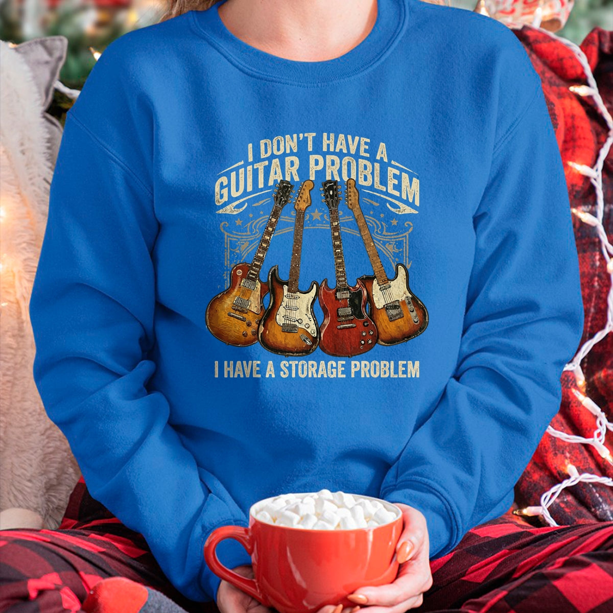 Guitar Lover Shirt, Funny Guitar UnisexT-Shirt/Hoodie/Sweatshirt HLT00 - No I Don_t Have A Guitar Problem I Have A Storage Problem T-Shirt