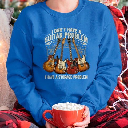 Guitar Lover Shirt, Funny Guitar UnisexT-Shirt/Hoodie/Sweatshirt HLT00 - No I Don_t Have A Guitar Problem I Have A Storage Problem T-Shirt