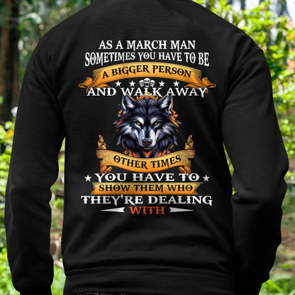 AS A MARCH MAN WOLF SHIRT – SOMETIMES YOU HAVE TO BE A BIGGER PERSON, BIRTHDAY GIFT FOR MEN - DTSM03 (SKU2604-213-03)