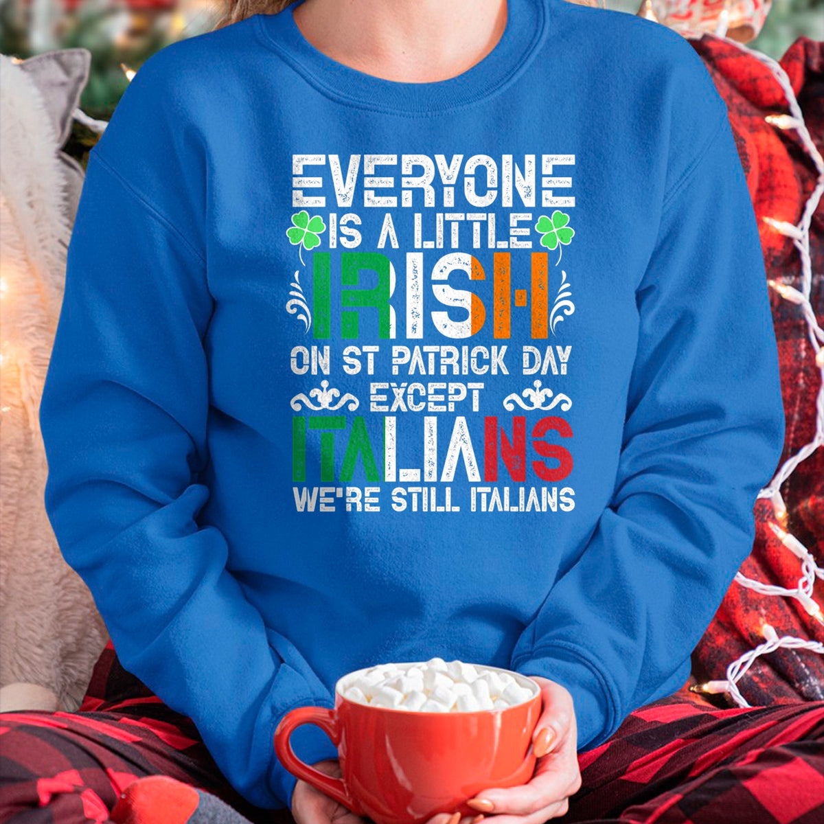 Patrick Day Shirts for Family, Funny Patrick Day shirts, st patrick's day Unisex T-Shirt/Hoodie/Sweatshirt HLT00 - Everyone Is A Little Irish On St Patrick Day Except Italians T-Shirt