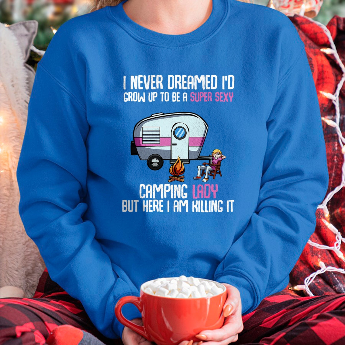 Funny Camping Shirt, Gift For Camping Lover Unisex T-Shirt/Hoodie/Sweatshirt HLT00 -I Never Dreamed I_d Grow Up Super Sexy Camping Lady Camper T-Shirt
