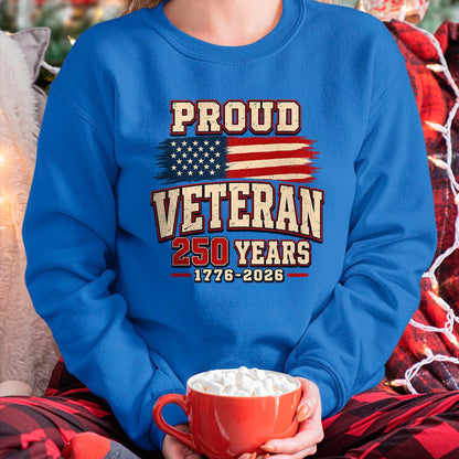 Proud Veteran Shirt, Funny Veteran UnisexT-Shirt/Hoodie/Sweatshirt HLT00 - Proud Veteran 250 Years America 1776 2026 Patriotic USA Flag T-Shirt