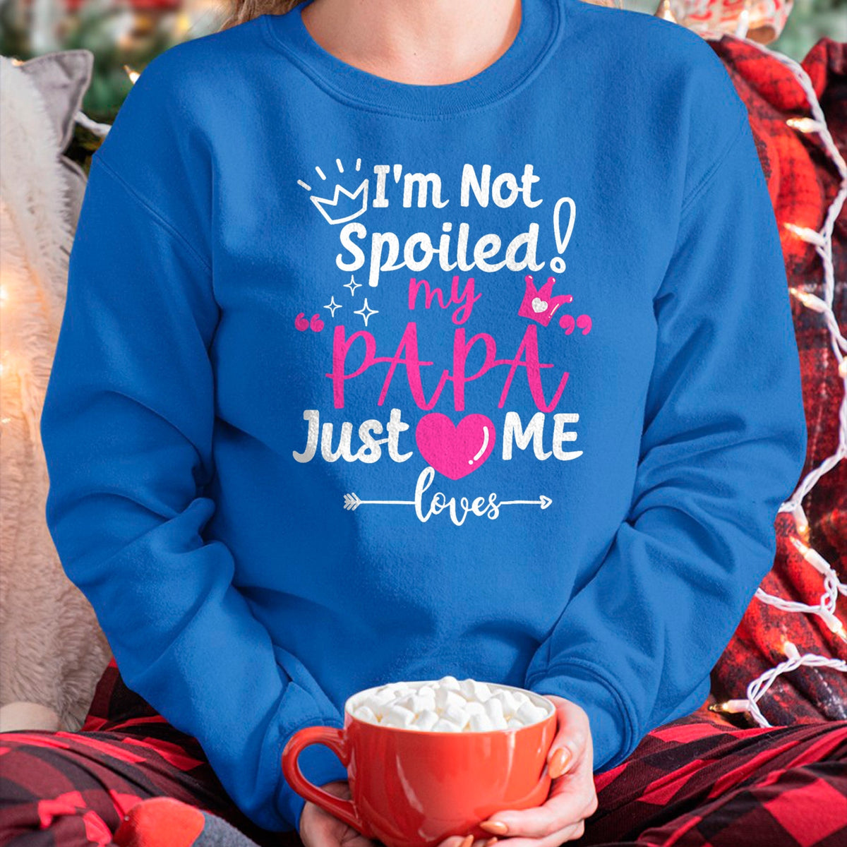 Best Wife Shirt, Wife and Husband Unisex T-Shirt/Hoodie/Sweatshirt HLT00 - I'm Not Spoiled My PAPA Just Loves Me of Team Girls Matching T-Shirt