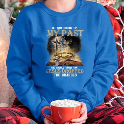 Best Thanksgiving Family Shirt , Funny Thanksgiving UnisexT-Shirt/Hoodie/Sweatshirt HLT00 - If You Bring Up My Past You Should Know that Jesus Dropped T-Shirt