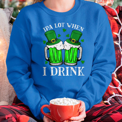 Patrick Day Shirts for Family, Funny Patrick Day shirts, st patrick's day Unisex T-Shirt/Hoodie/Sweatshirt HLT00 - IPA Lot When I Drink Funny Beer Drinking St Patrick Day T-Shirt
