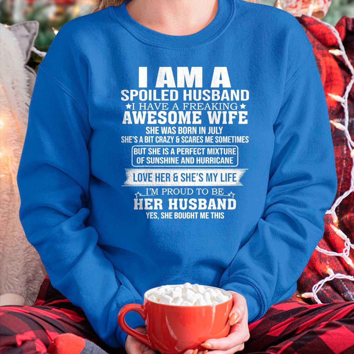 Best Wife Shirt, Wife and Husband Unisex T-Shirt/Hoodie/Sweatshirt HLT00 - I Am A Spoiled Husband I Have Freaking Awesome Wife JULY T-Shirt