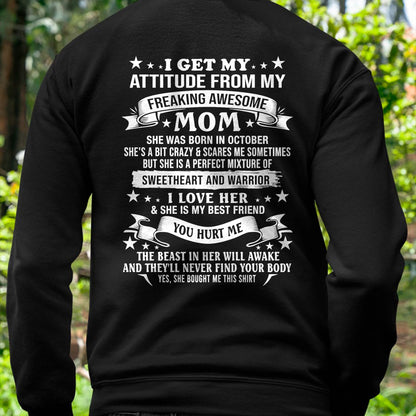 OCTOBER – I GET MY ATTITUDE FROM MY FREAKING AWESOME MOM – SWEETHEART AND WARRIOR – FUNNY FAMILY GIFT T-SHIRT FROM MOM - DTSM10 (SKU2605-294-10)
