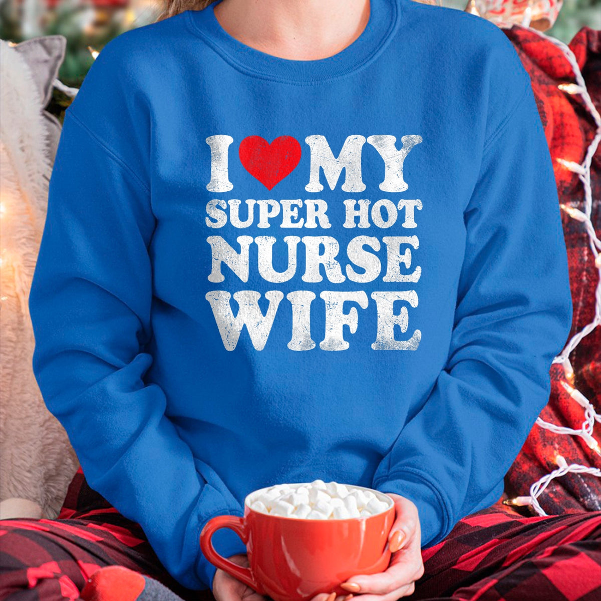 Funny Nurse Shirt, Nurse Unisex T-Shirt/Hoodie/Sweatshirt HLT00 - I Love My Super Hot Nurse Wife Valentine's Day T-Shirt