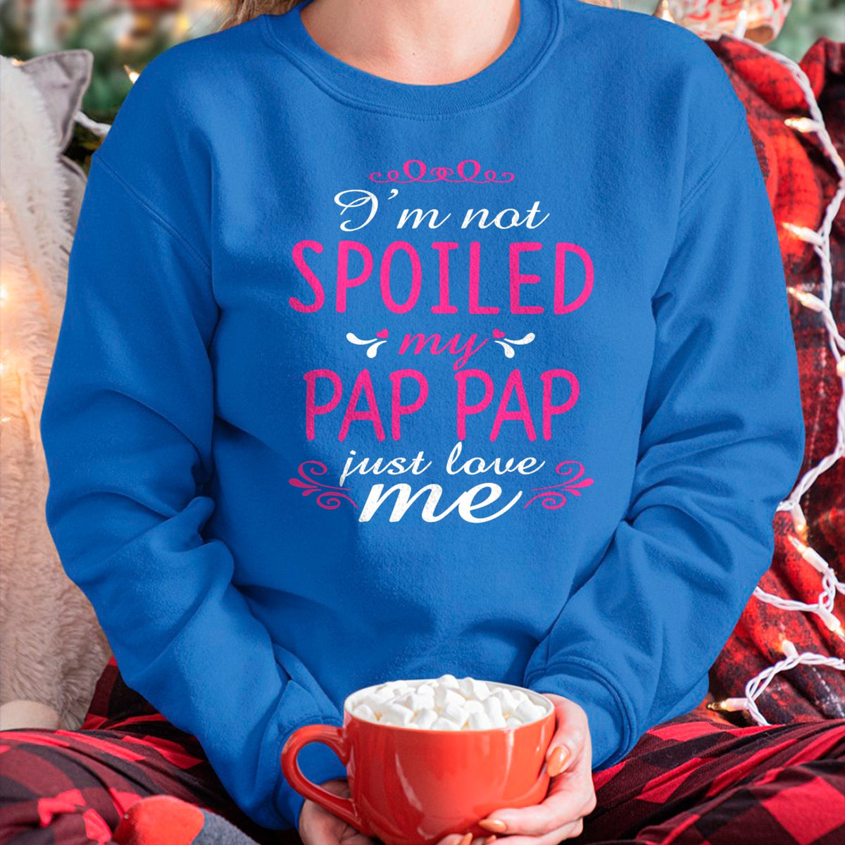 Best Wife Shirt, Wife and Husband Unisex T-Shirt/Hoodie/Sweatshirt HLT00 - I'm Not Spoiled My Pap-pap Just Love Me Family Tee T-Shirt
