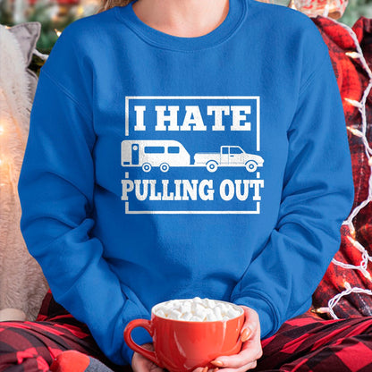 Funny Camping Shirt, Gift For Camping Lover Unisex T-Shirt/Hoodie/Sweatshirt HLT00 - I Hate Pulling Out Funny Camping Trailer Travel Men Women T-Shirt