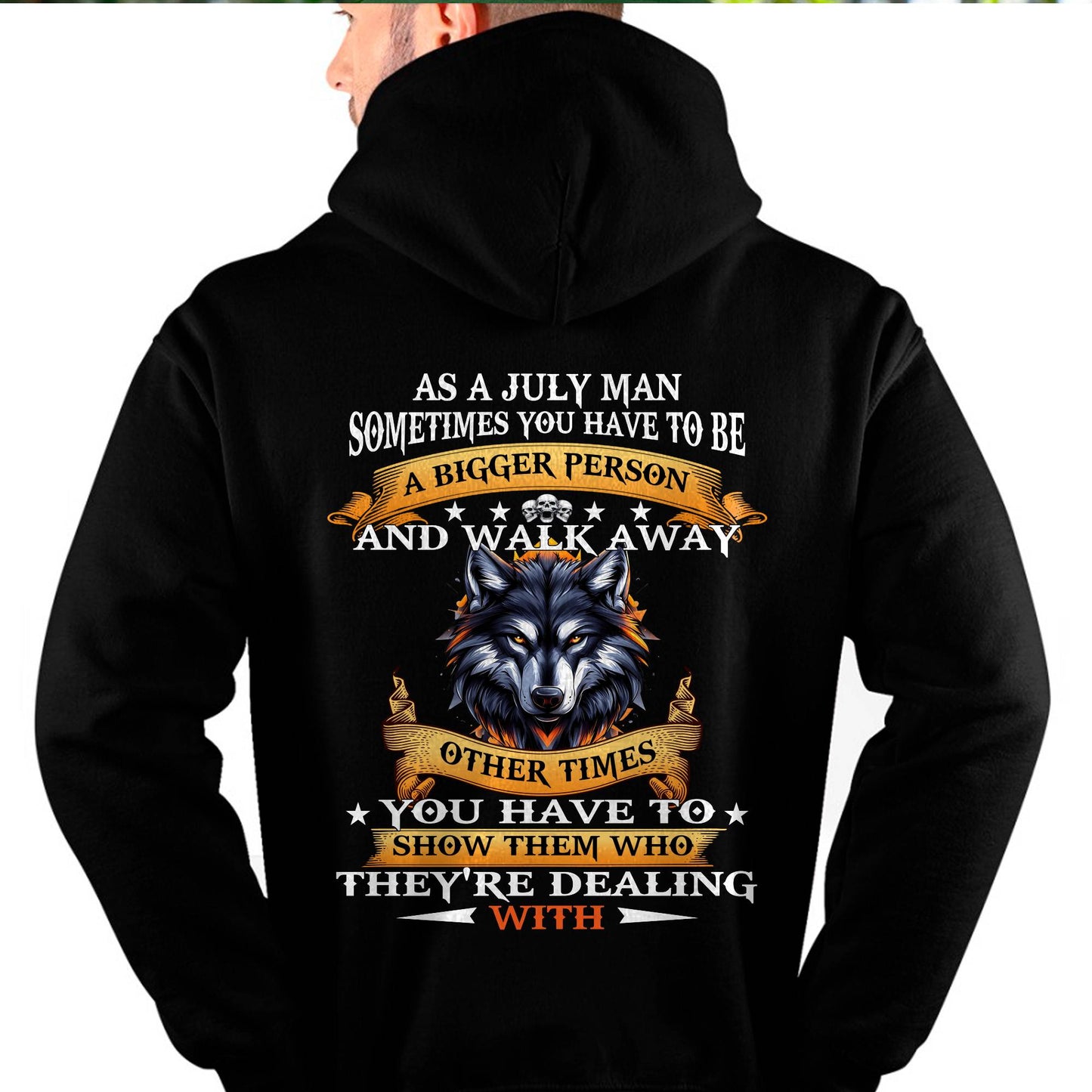 AS A JULY MAN WOLF SHIRT – SOMETIMES YOU HAVE TO BE A BIGGER PERSON, BIRTHDAY GIFT FOR MEN - DTSM07 (SKU2604-213-07)