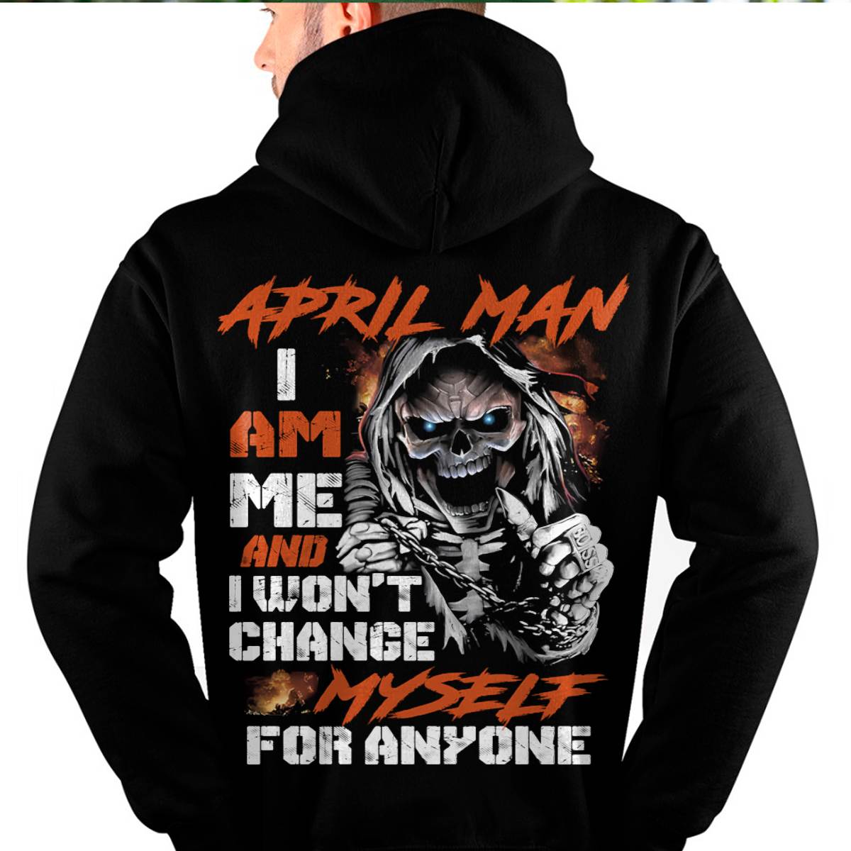 April Man T-Shirt – Skull Graphic Tee I Am Me Won’t Change For Anyone - Perfect Gift For You DTSM04 (SKU08-75-04)
