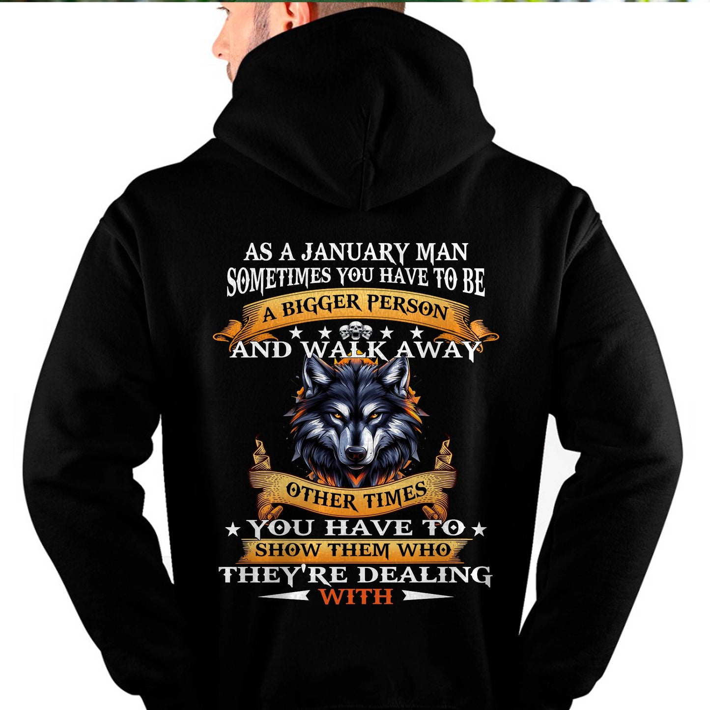 AS A JANUARY MAN WOLF SHIRT – SOMETIMES YOU HAVE TO BE A BIGGER PERSON, BIRTHDAY GIFT FOR MEN - DTSM01 (SKU2604-213-01)