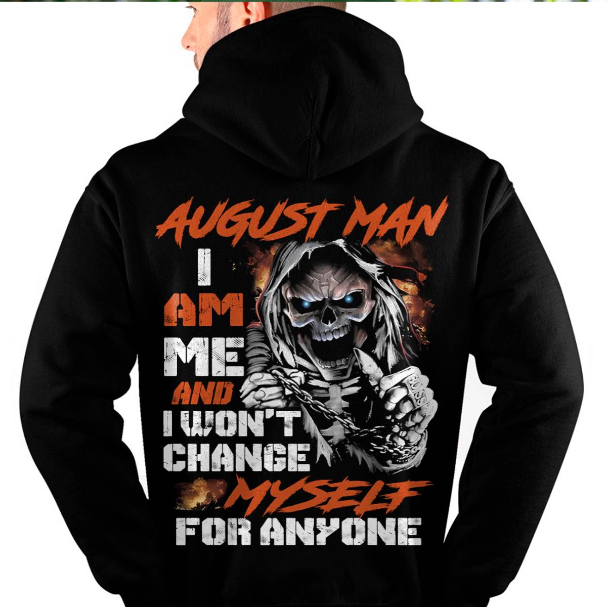August Man T-Shirt – Skull Graphic Tee I Am Me Won’t Change For Anyone - Perfect Gift For You DTSM08 (SKU08-75-08)