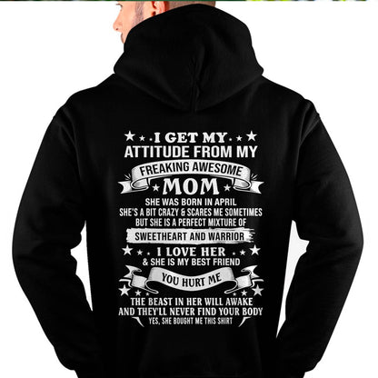 APRIL – I GET MY ATTITUDE FROM MY FREAKING AWESOME MOM – SWEETHEART AND WARRIOR – FUNNY FAMILY GIFT T-SHIRT FROM MOM - DTSM04 (SKU2605-294-04)