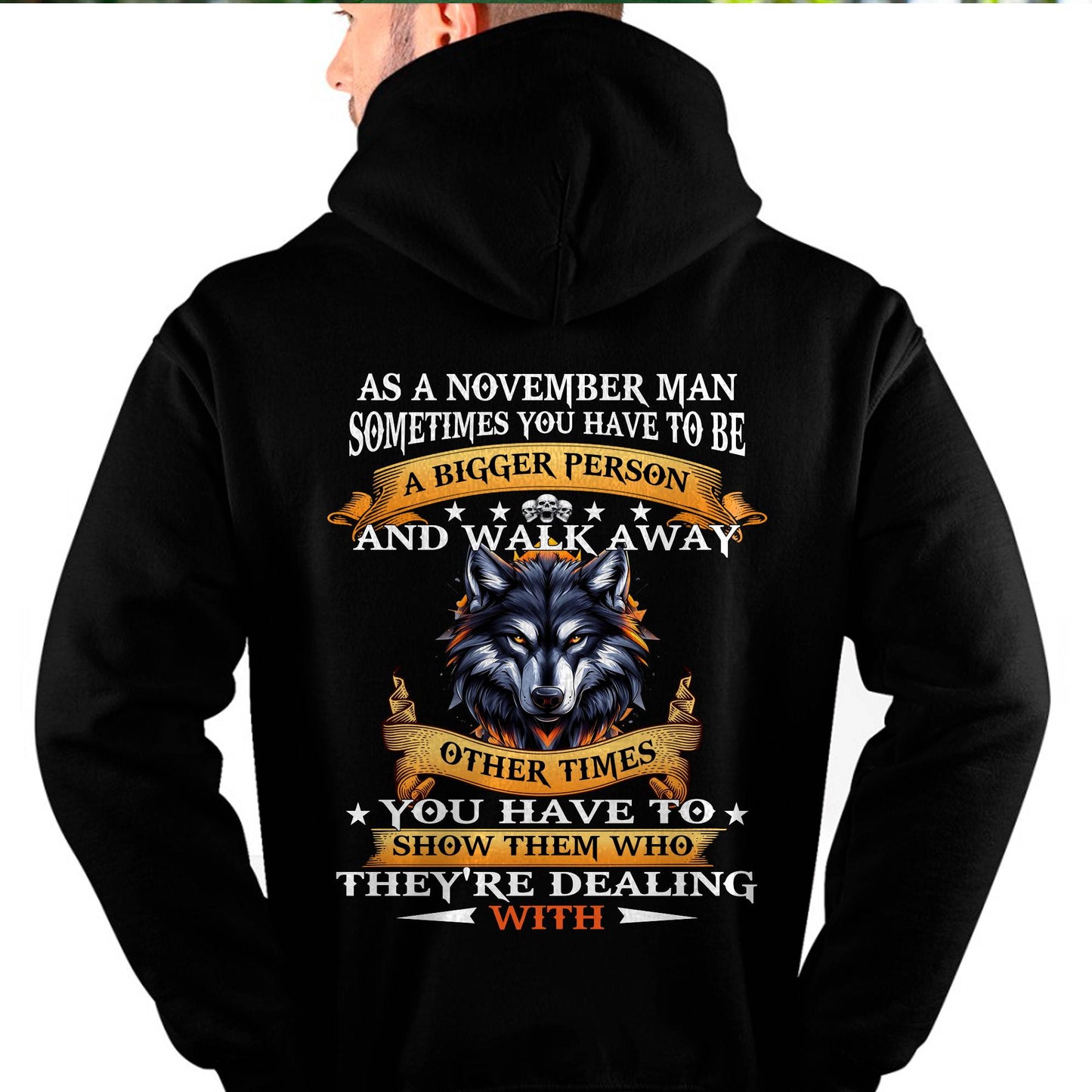 AS A NOVEMBER MAN WOLF SHIRT – SOMETIMES YOU HAVE TO BE A BIGGER PERSON, BIRTHDAY GIFT FOR MEN - DTSM11 (SKU2604-213-11)