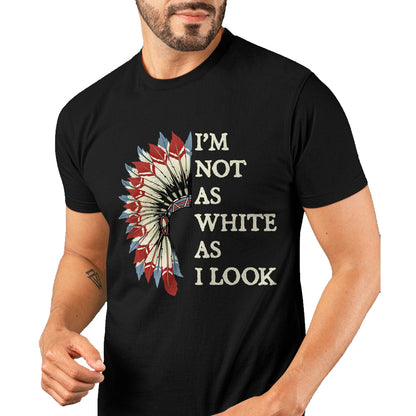 Native American T-Shirts, Vintage Native American Unisex T-Shirt/Hoodie/Sweatshirt HLT00 - I'm Not As White As I Look Native American Indian Day Pride T-Shirt (2)