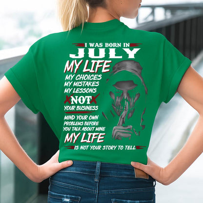 I Was Born In July My Life - Perfect Gift For Woman - DTSM07 (SKU08-36-07)