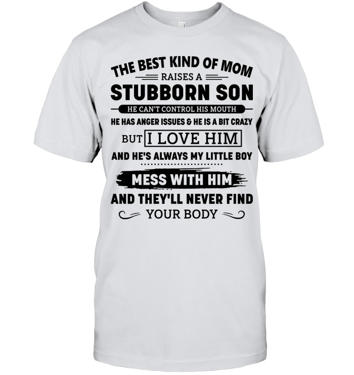 THE BEST KIND OF MOM RAISES A STUBBORN SON SHIRT – GIFT FROM SON - DTSM00
