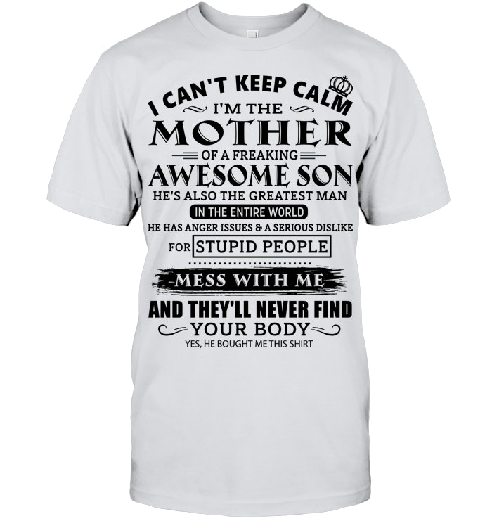 I CAN'T KEEP CALM I'M THE MOTHER OF AN AWESOME SON SHIRT – GIFT FROM SON - DTSM00