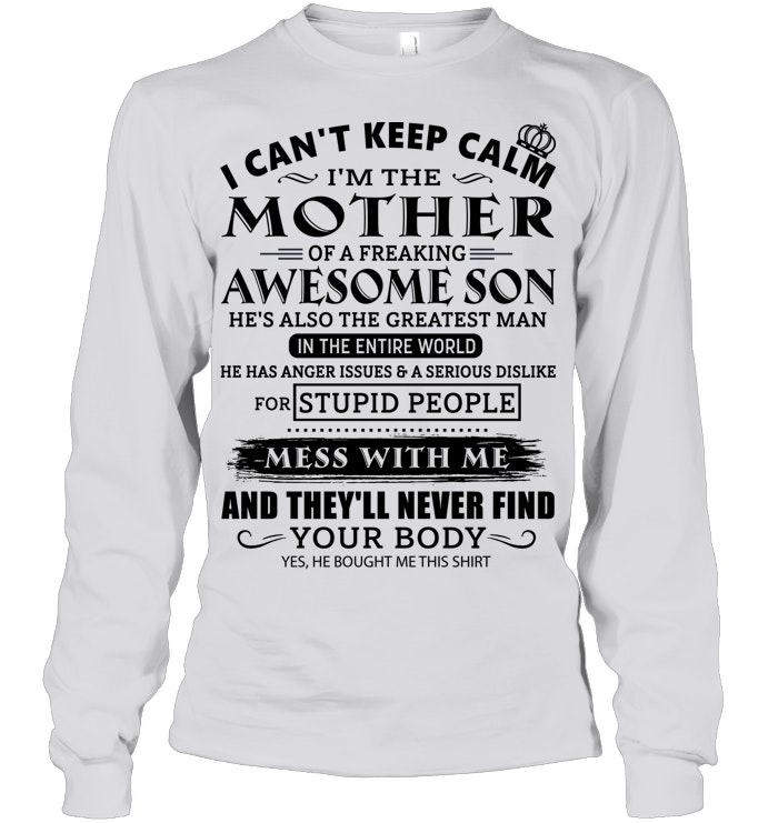 I CAN'T KEEP CALM I'M THE MOTHER OF AN AWESOME SON SHIRT – GIFT FROM SON - DTSM00