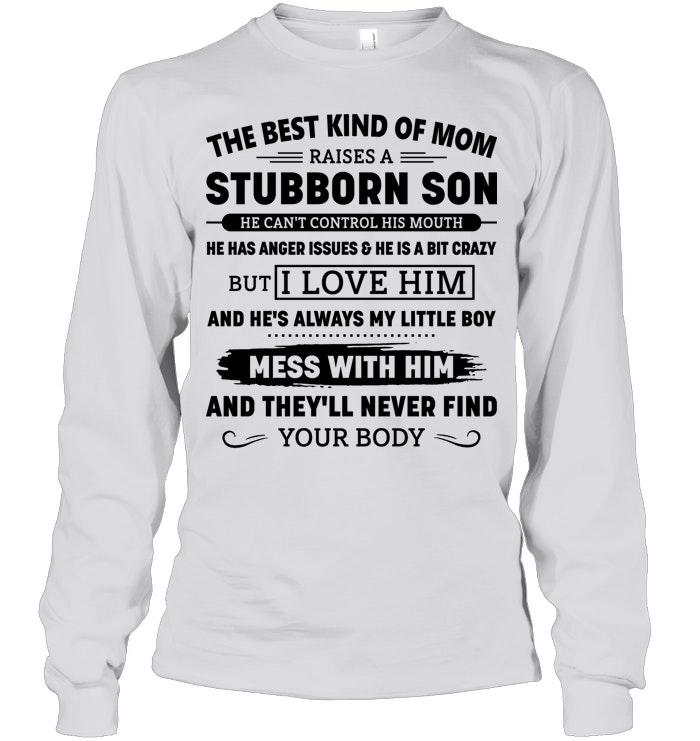THE BEST KIND OF MOM RAISES A STUBBORN SON SHIRT – GIFT FROM SON - DTSM00