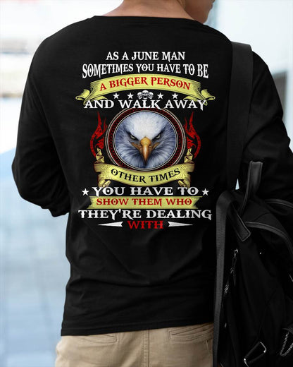 AS A JUNE MAN EAGLE SHIRT – SOMETIMES YOU HAVE TO BE A BIGGER PERSON, BIRTHDAY GIFT FOR MEN - DTSM06 (SKU2604-206-06)