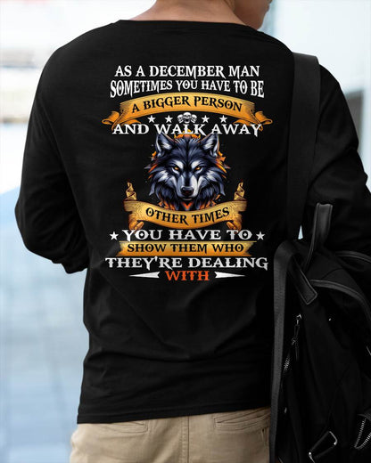 AS A DECEMBER MAN WOLF SHIRT – SOMETIMES YOU HAVE TO BE A BIGGER PERSON, BIRTHDAY GIFT FOR MEN - DTSM12 (SKU2604-213-12)
