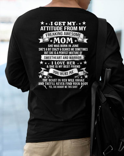 JUNE – I GET MY ATTITUDE FROM MY FREAKING AWESOME MOM – SWEETHEART AND WARRIOR – FUNNY FAMILY GIFT T-SHIRT FROM MOM - DTSM06 (SKU2605-294-06)