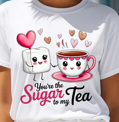 YOU'RE THE SUGAR TO MY TEA - VALENTINE T-SHIRT FROM BOYFRIEND, HUSBAND - DTSM00 (SKU26T-01-29)