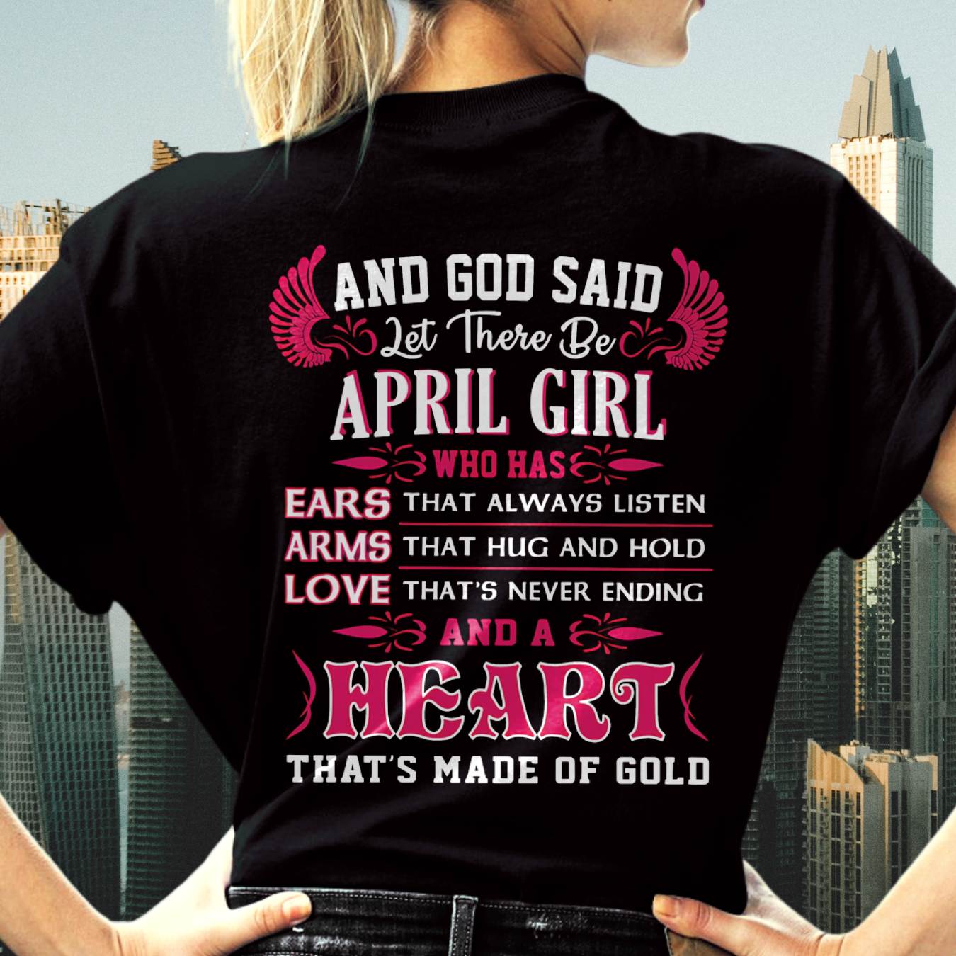 April Girl T-Shirt – God Said Let There Be a Girl with a Heart of Gold - DTSM04 (SKU09-75-04)