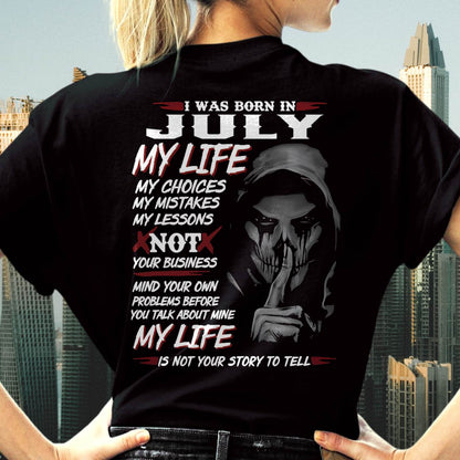 I Was Born In July My Life - Perfect Gift For Woman - DTSM07 (SKU08-36-07)