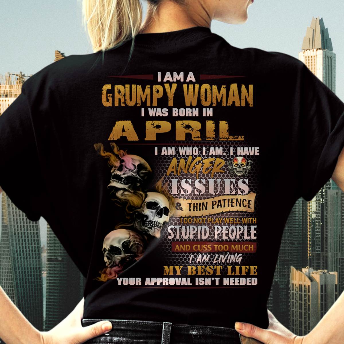 April - Grumpy Woman T-Shirt – Anger Issues Skull Design - Birthday Gift For Woman - DTSM04 (SKU09-25-04)
