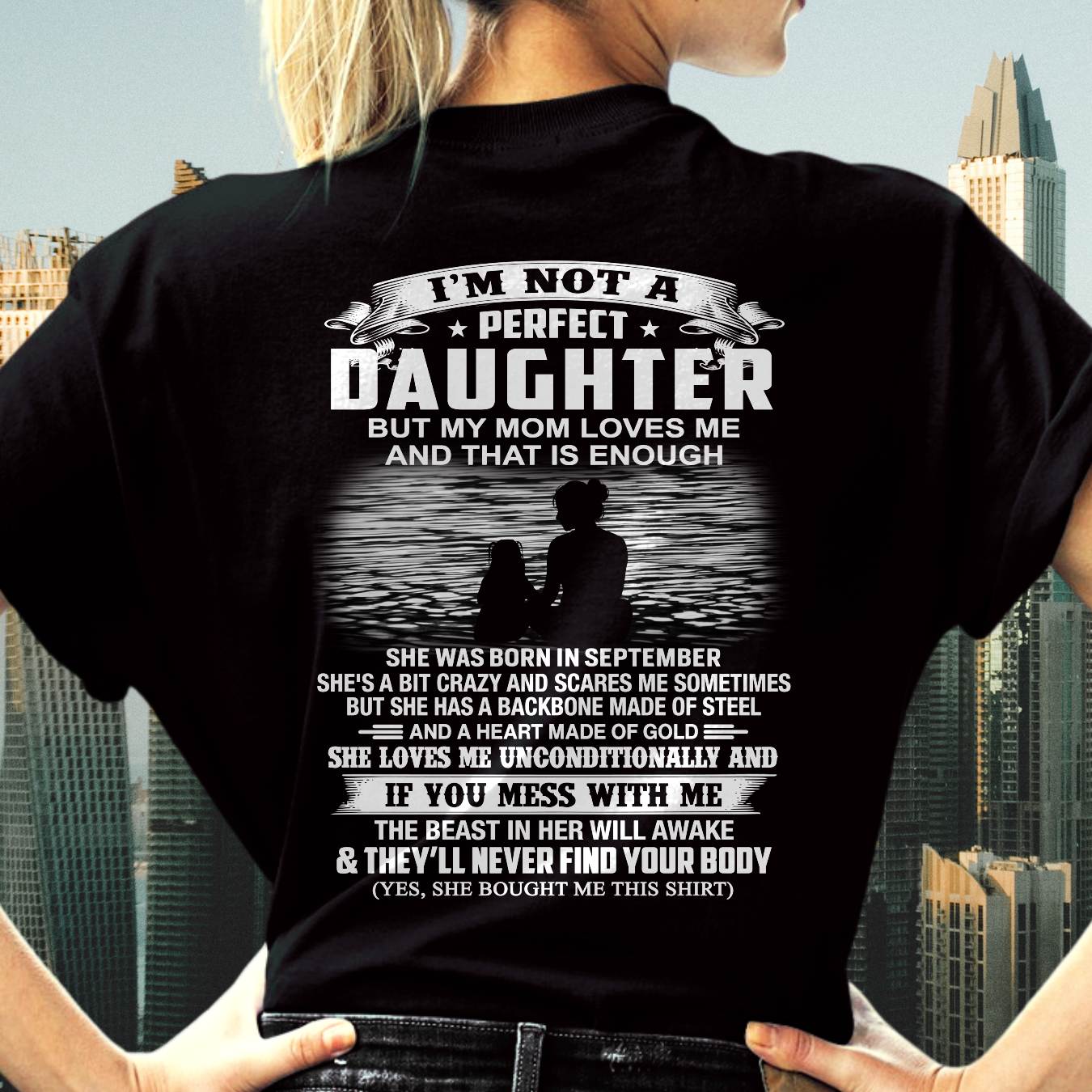 SEPTEMBER - I’M NOT A PERFECT DAUGHTER BUT MY MOM LOVES ME SHIRT - PERFECT GIFT FROM MOM - DTSM09 (SKU2604-292-09)
