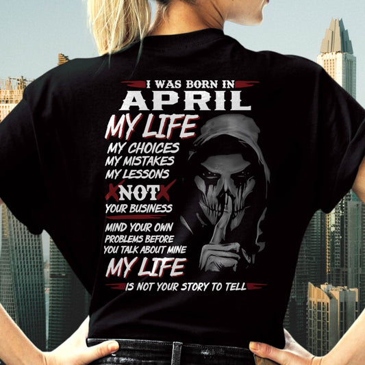 I Was Born In April My Life - Perfect Gift For Woman - DTSM04 (SKU08-36-04)