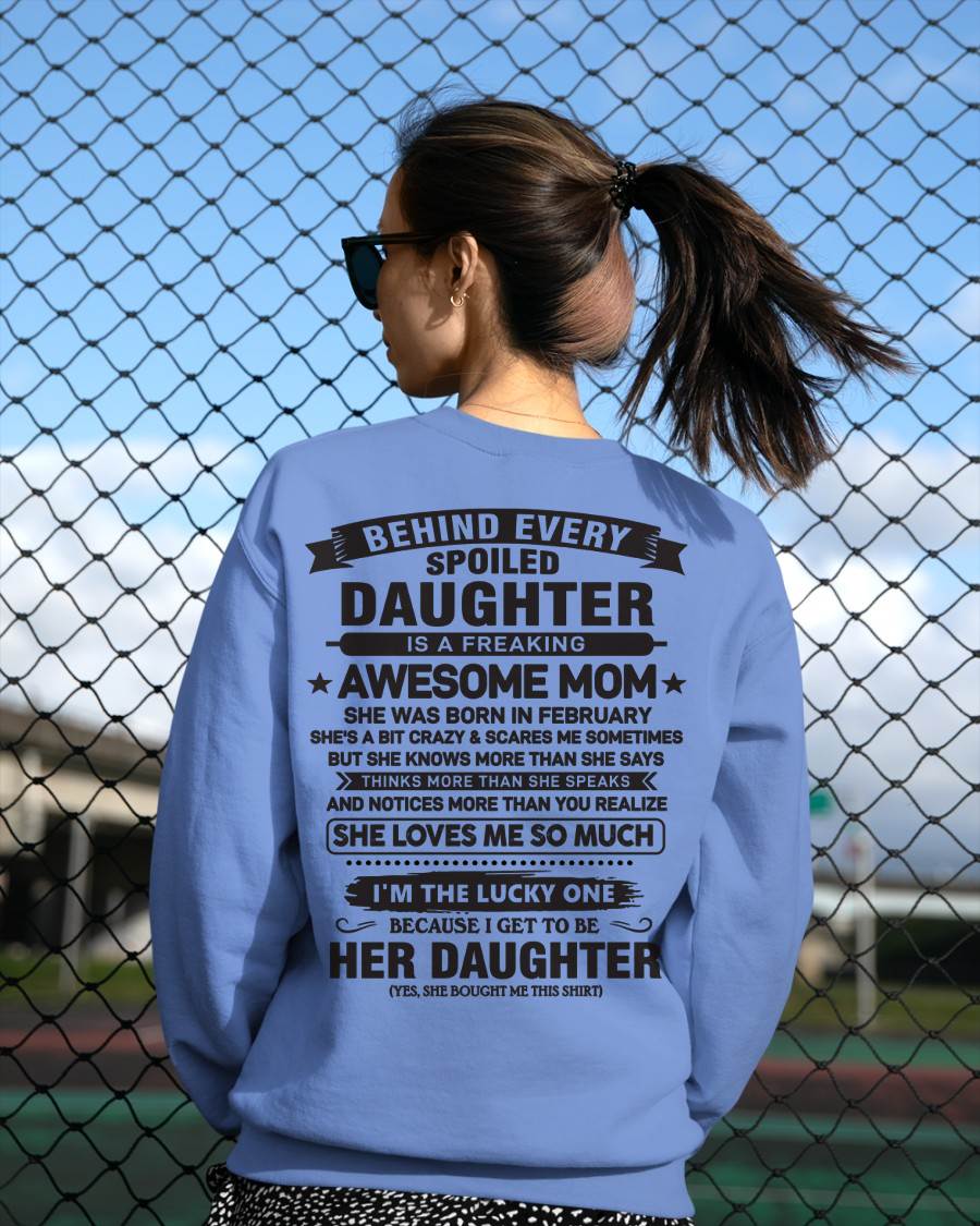 February - Behind Every Spoiled Daughter Is a Freaking Awesome Mom - Perfect Gift for Your Daughter From Mom - DTSM02 (SKU08-26-02)