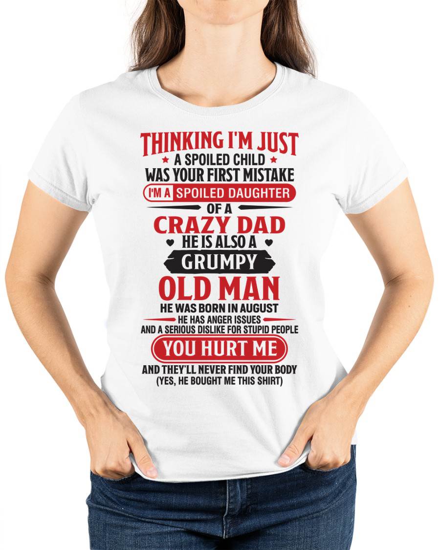 Thinking I'm Just Spoiled Daughter - Perfect Gift For Your Daughter From Dad - DTSM08 (SKU08-04-08)