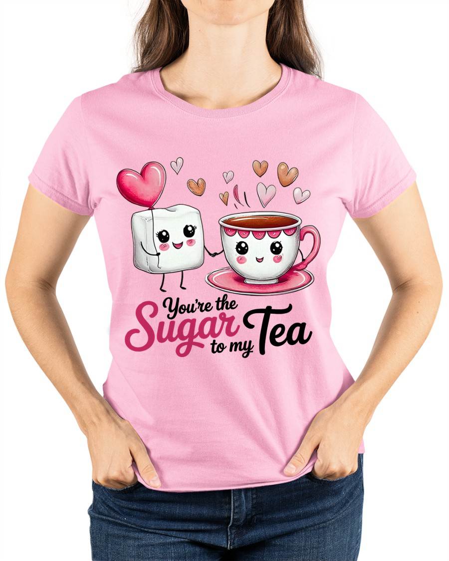 YOU'RE THE SUGAR TO MY TEA - VALENTINE T-SHIRT FROM BOYFRIEND, HUSBAND - DTSM00 (SKU26T-01-29)