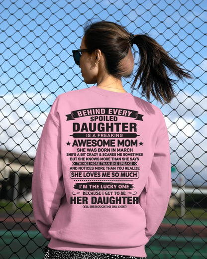 March - Behind Every Spoiled Daughter Is a Freaking Awesome Mom - Perfect Gift for Your Daughter From Mom - DTSM03 (SKU08-26-03)